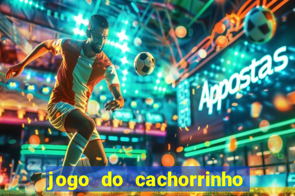 jogo do cachorrinho que ganha dinheiro